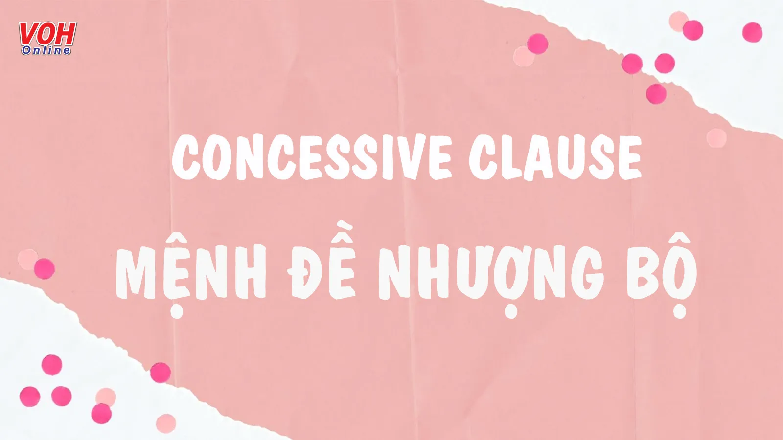 Những điều cần biết về concessive clause – mệnh đề nhượng bộ