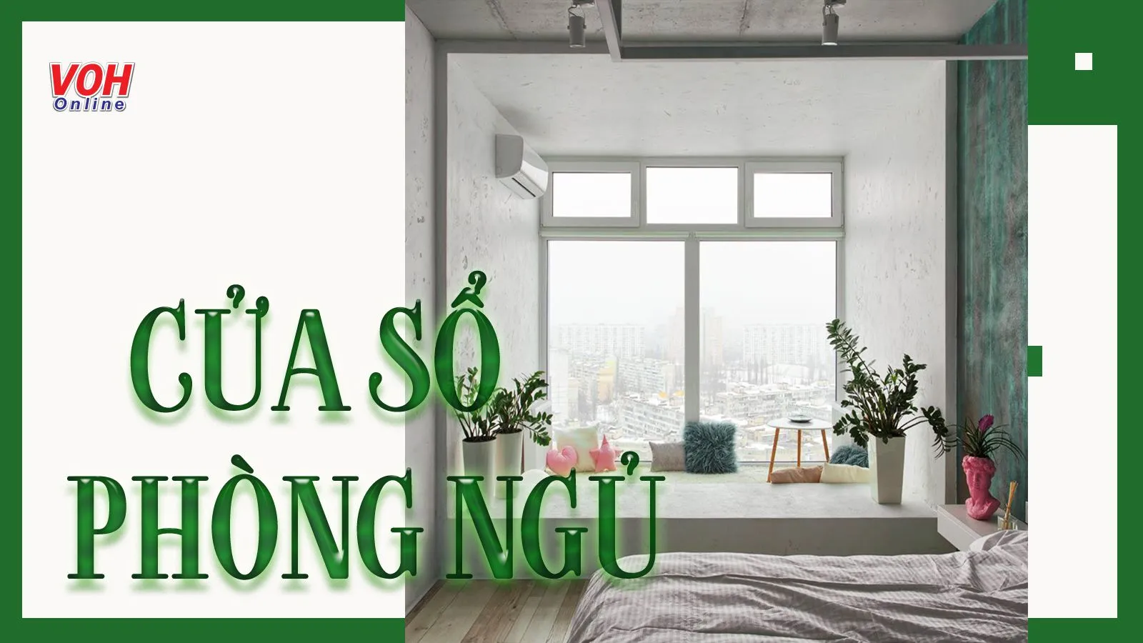 Vai trò của cửa sổ phòng ngủ và các mẫu thiết kế ấn tượng