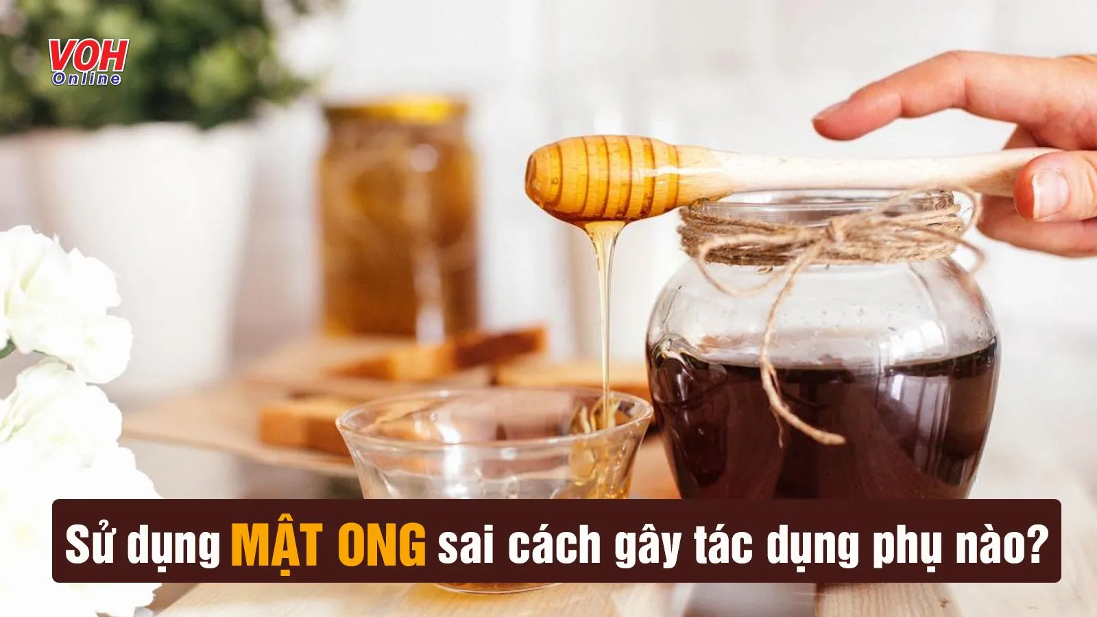 Điểm mặt 6 tác hại của mật ong khi dùng thiếu khoa học