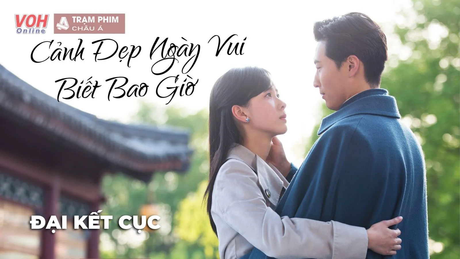 Review Cảnh Đẹp Ngày Vui Biết Bao Giờ: Đại kết cục như vậy có được xem là HE?