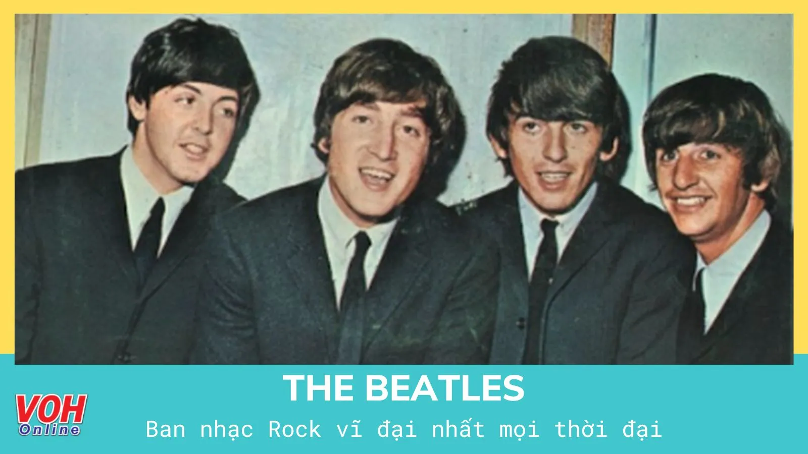 Lịch sử và câu nói nổi tiếng của The Beatles - ban nhạc vĩ đại nhất mọi thời đại