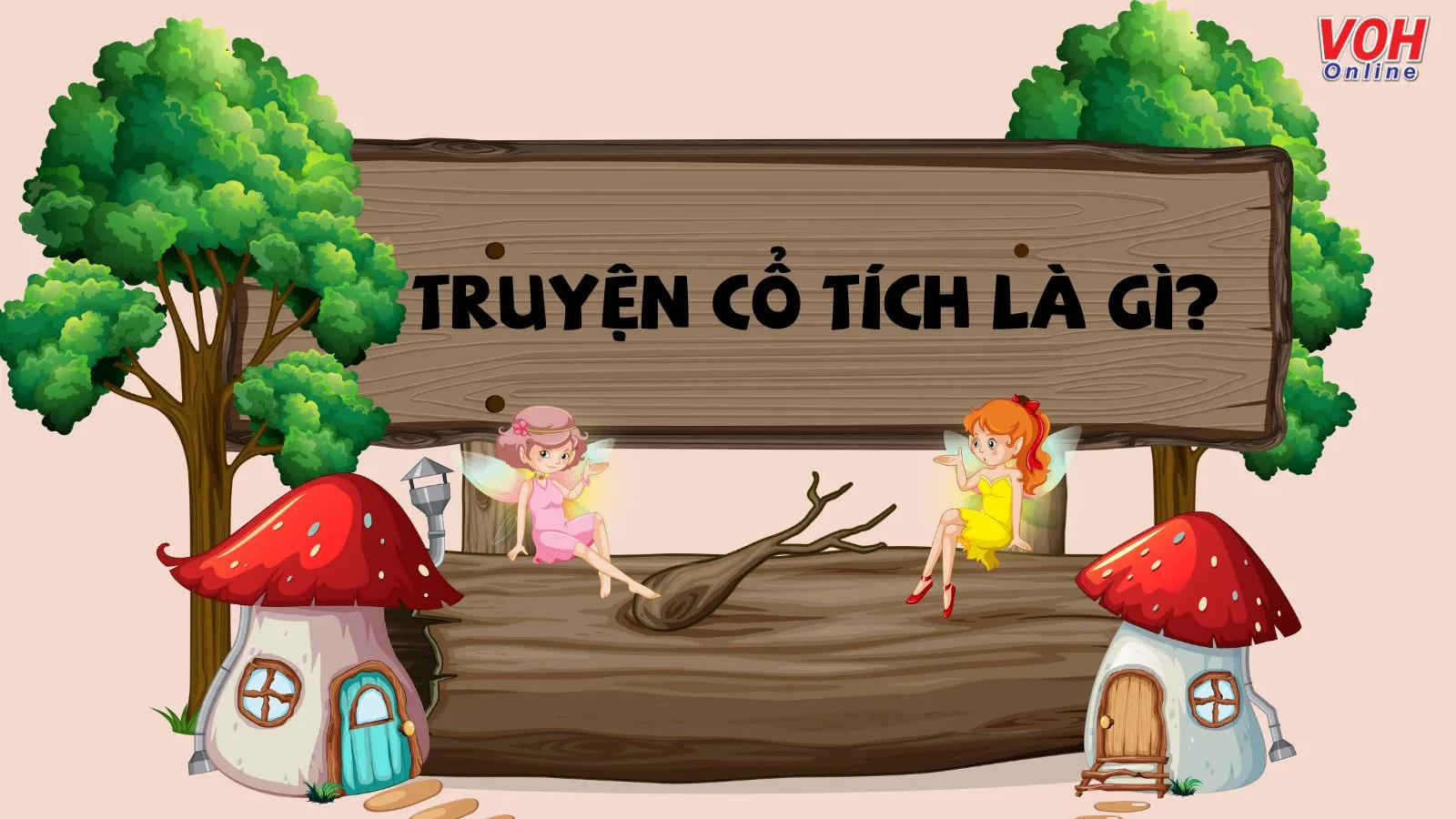 Truyện cổ tích là gì? Một số truyện cổ tích Việt Nam hay và ý nghĩa