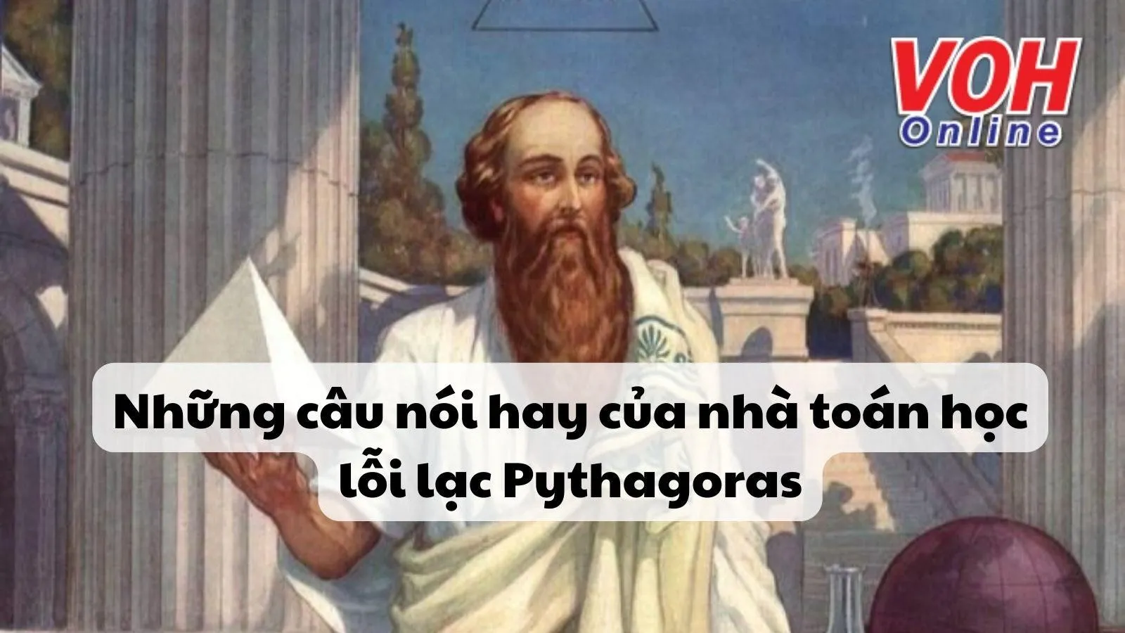 Những câu danh ngôn bất hủ của nhà toán học Pythagoras (Pytago)