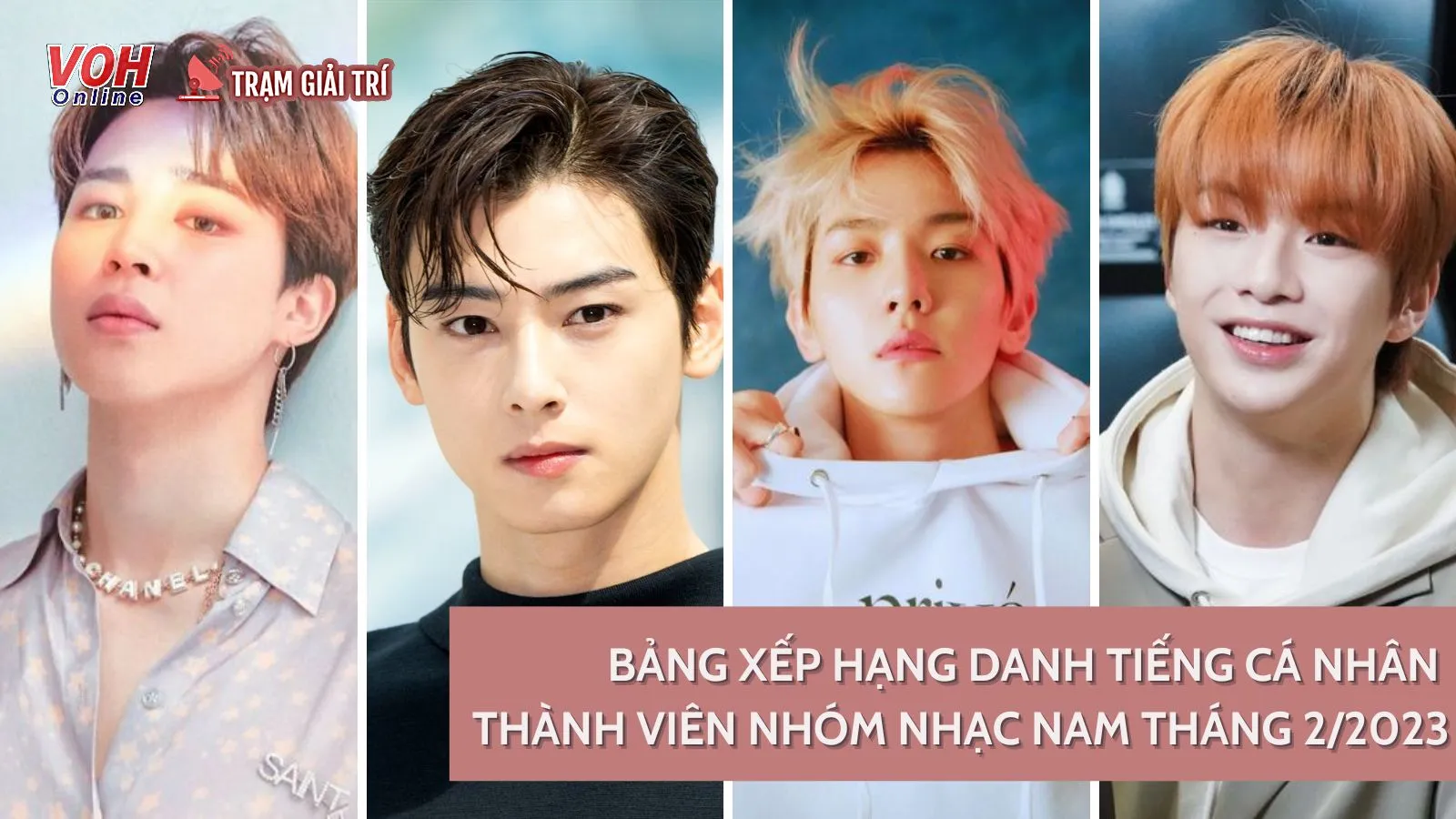 BXH thành viên nhóm nhạc nam tháng 2/2023: Cha Eun Woo vượt Jimin (BTS), Baekhyun (EXO) lọt Top 3