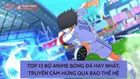 Top 13 bộ anime bóng đá hay nhất, truyền cảm hứng qua bao thế hệ