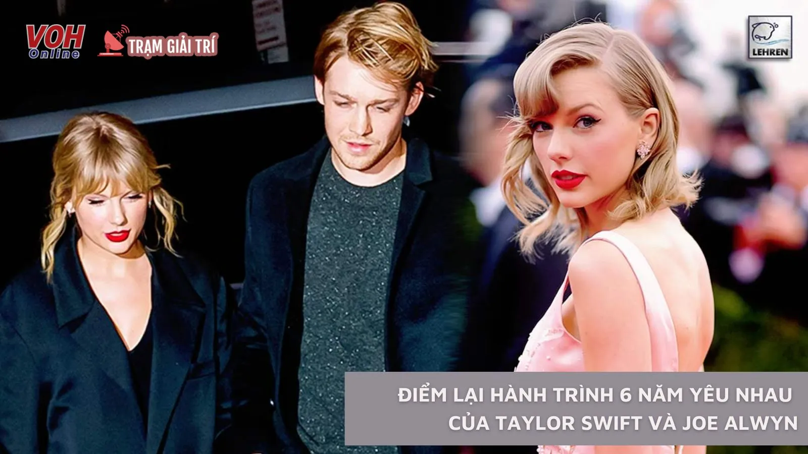 Taylor Swift và Joe Alwyn chia tay: Điểm lại hành trình 6 năm yêu với nhiều cung bậc cảm xúc