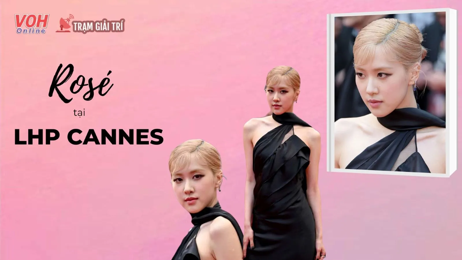 Debut trên thảm đỏ LHP Cannes, Rosé (Blackpink) nổi bật giữa dàn sao quốc tế