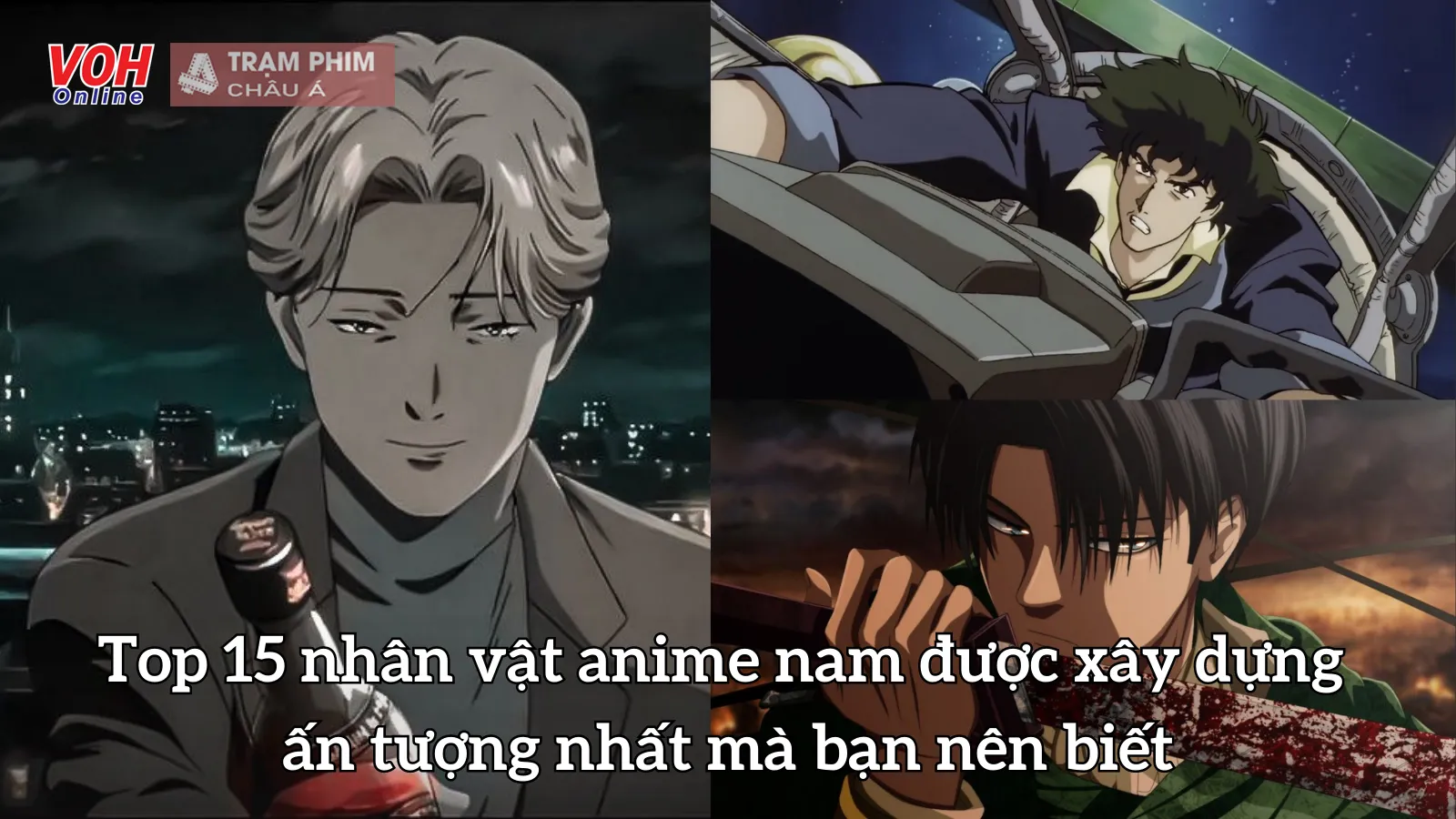 Top 15 nhân vật anime nam được xây dựng ấn tượng nhất mà bạn nên biết