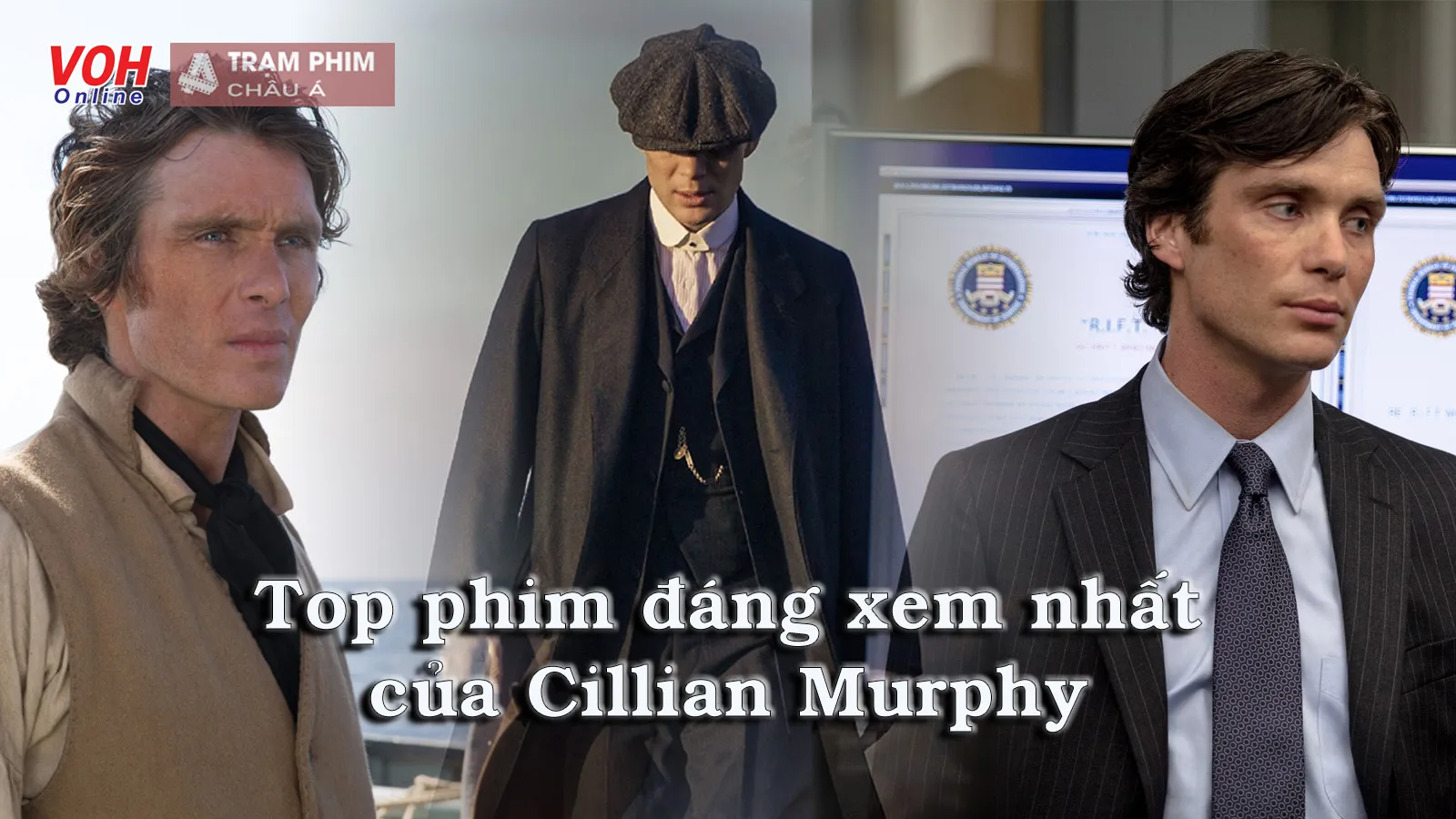 16 bộ phim nên xem của ông trùm tội phạm Cillian Murphy