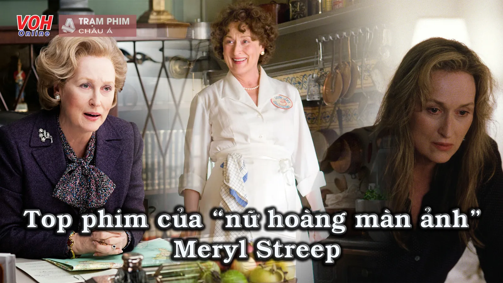 Top 15 phim đáng xem của &quot;nữ hoàng màn ảnh&quot; Meryl Streep