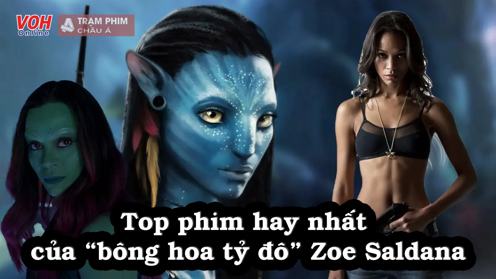 Top phim hay nhất của bông hoa tỷ đô Zoe Saldana