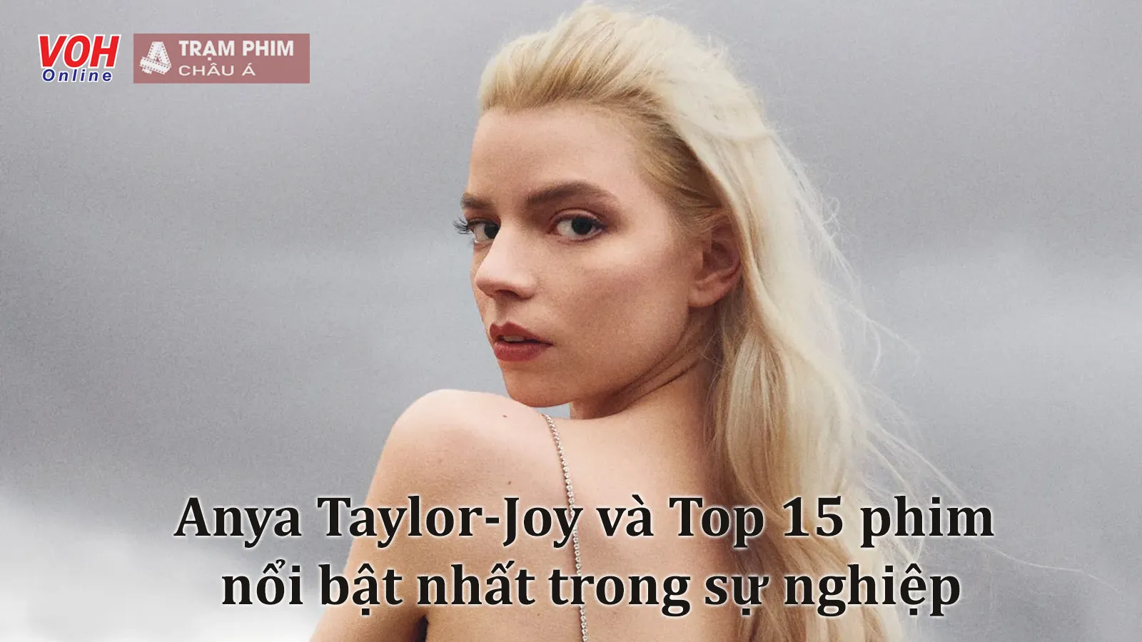 Top 15 phim hay nhất của bóng hồng dòng phim kinh dị Anya Taylor-Joy