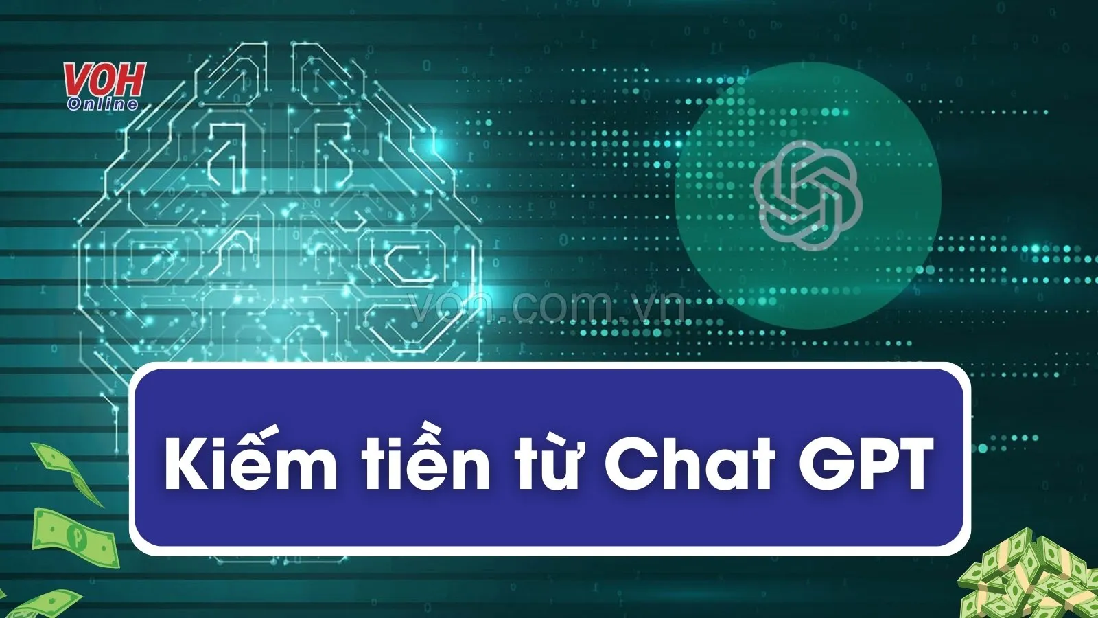 Bật mí 10 cách kiếm tiền từ ChatGPT hiệu quả với vốn 0 đồng