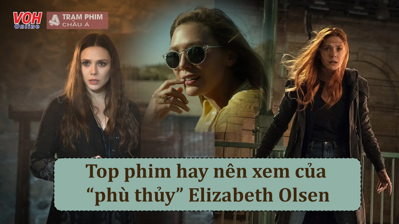 Top 15 bộ phim hay nhất của phù thủy Elizabeth Olsen