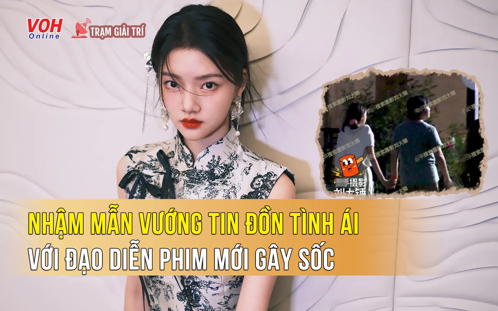 Nữ chính Ngọc Cốt Dao vướng tin đồn tình ái với đạo diễn phim mới