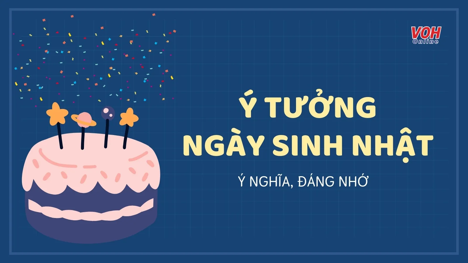 Sinh nhật nên làm gì để có một ngày thật ý nghĩa và đáng nhớ?