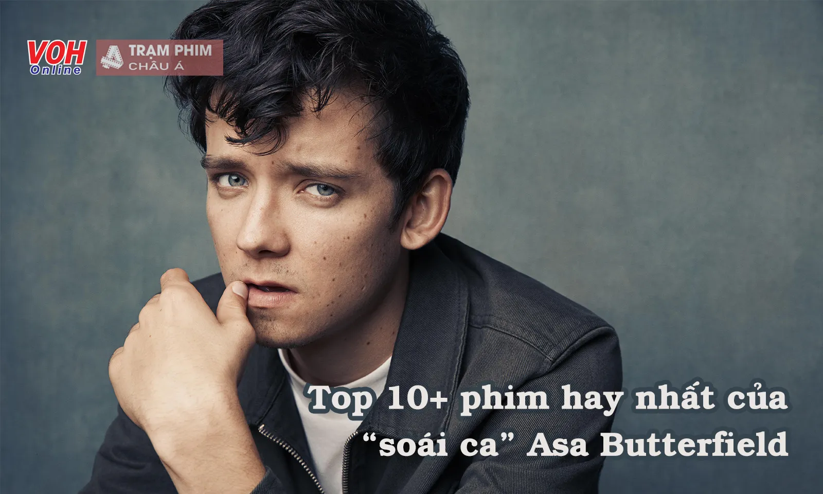 Top phim hay nhất của soái ca Asa Butterfield