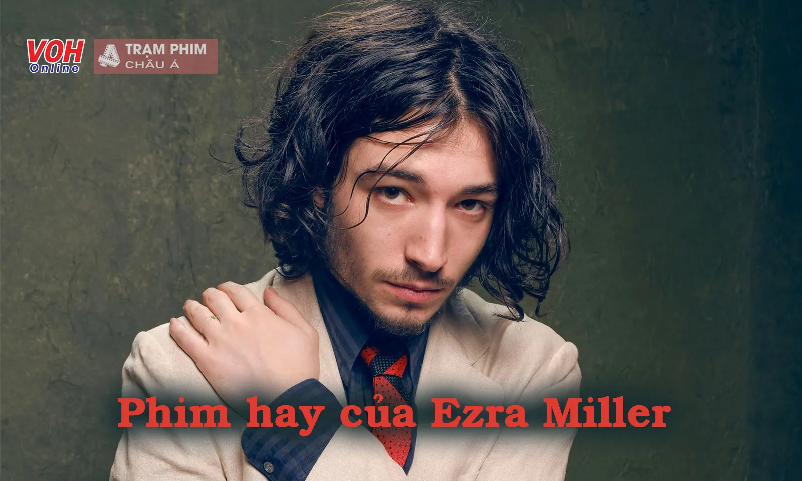 Top phim của tài tử lắm tài nhiều tật Ezra Miller