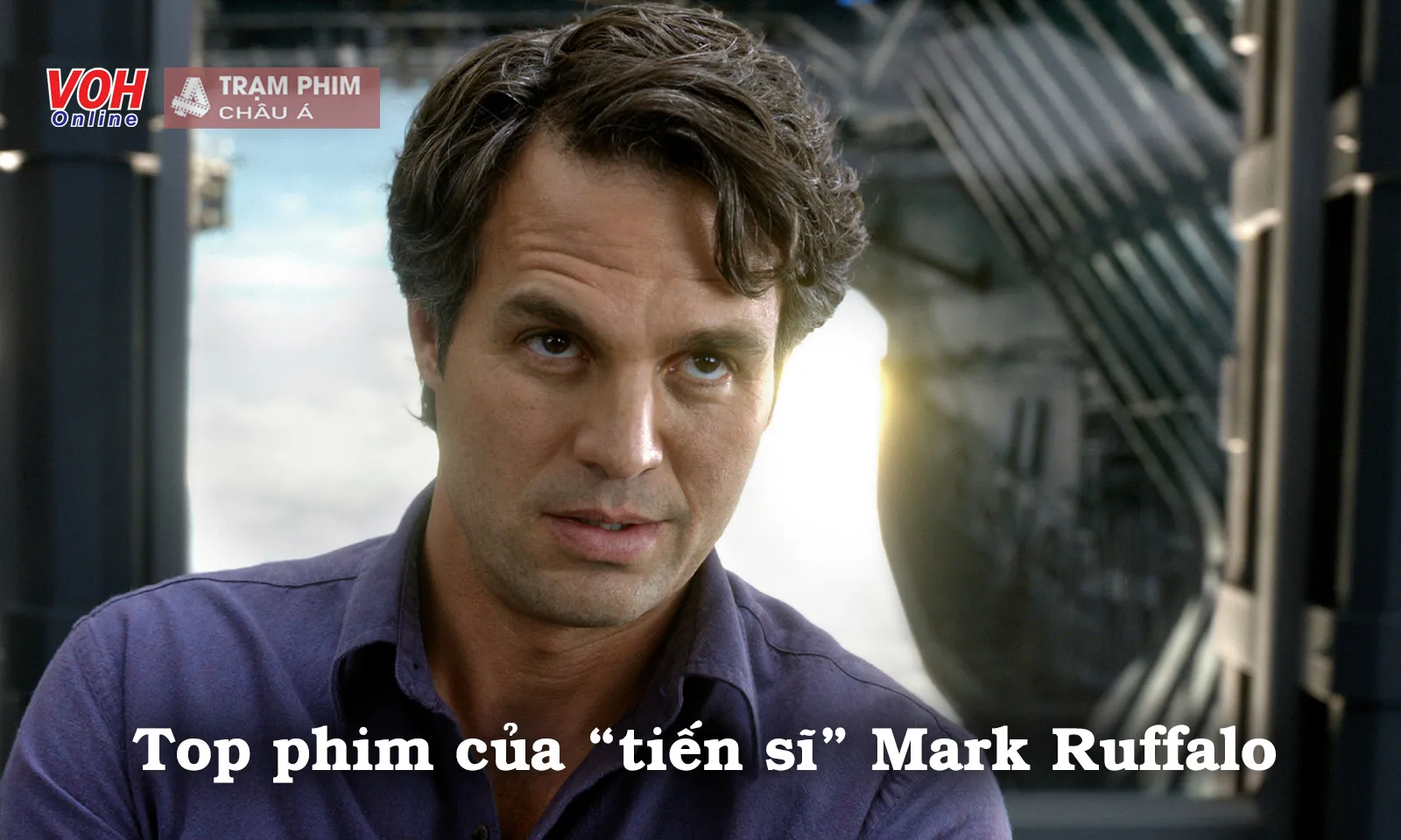 Top phim làm nên tên tuổi của tiến sĩ Mark Ruffalo