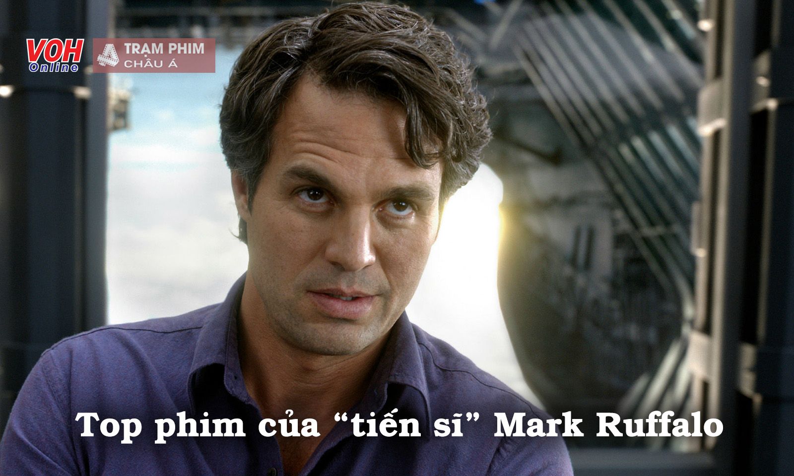 Top phim làm nên tên tuổi của tiến sĩ Mark Ruffalo