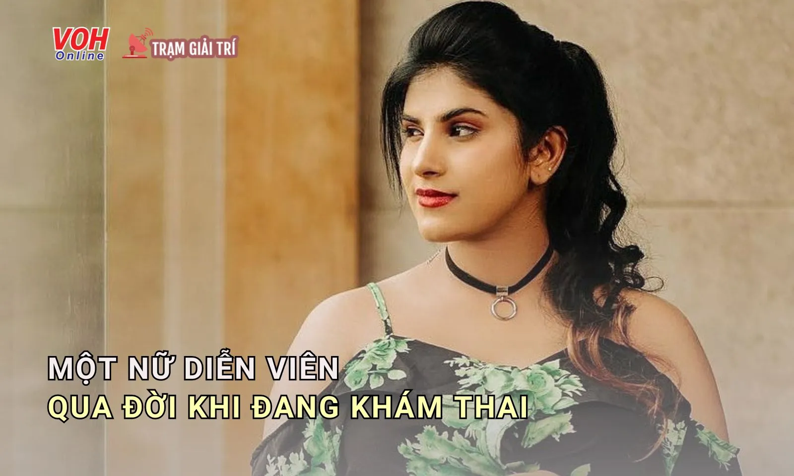 Một nữ diễn viên qua đời khi đi khám thai