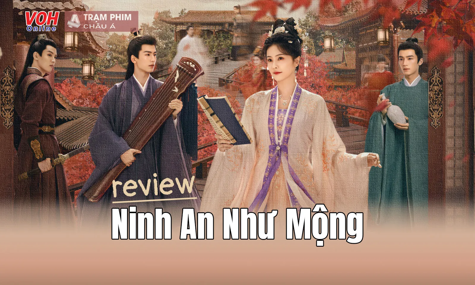 Review Ninh An Như Mộng: Bạch Lộc và ba mỹ nam mang đến câu chuyện siêu cuốn