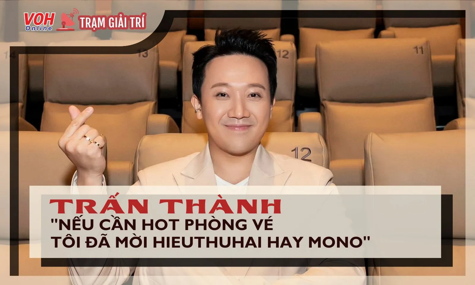 Trấn Thành phát ngôn gây tranh cãi: Nếu cần hot phòng vé tôi đã mời HIEUTHUHAI hay MONO