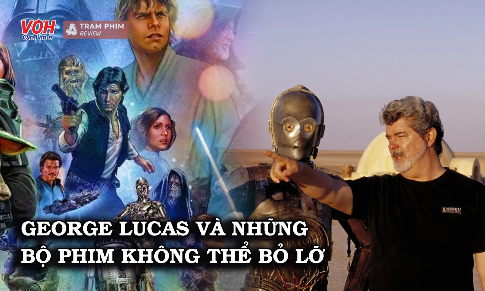 10 phim không thể bỏ lỡ của đạo diễn George Lucas