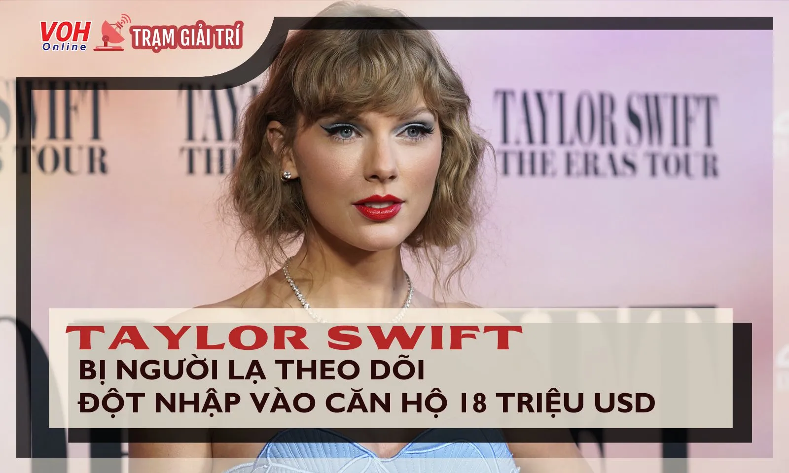 Taylor Swift bị người lạ theo dõi, đột nhập vào căn hộ 18 triệu USD khiến fan lo lắng