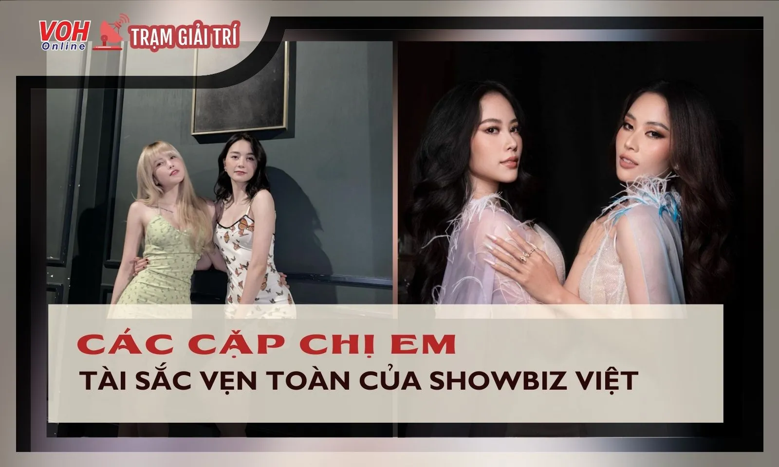 Điểm danh những cặp chị em tài sắc vẹn toàn của showbiz Việt