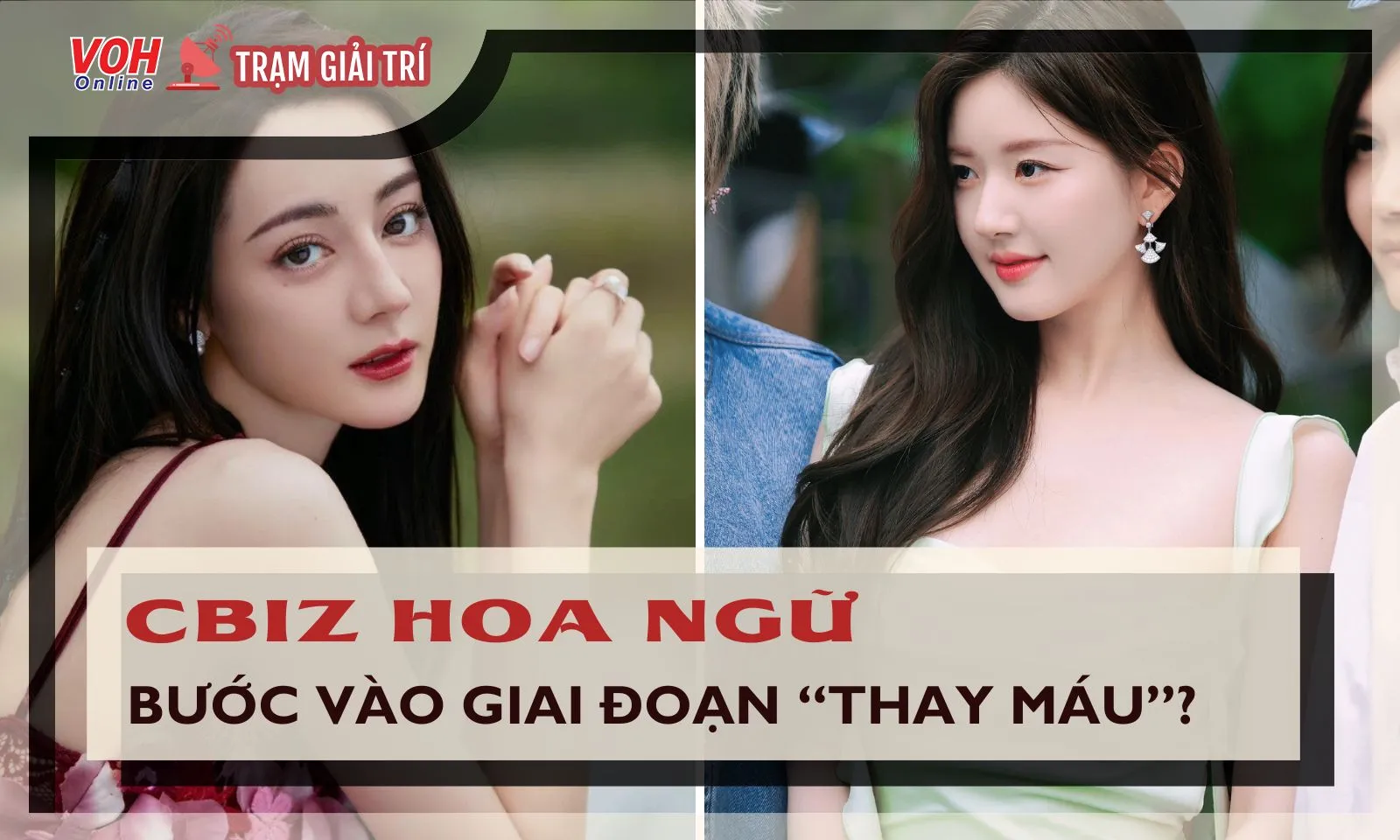 Giới giải trí Hoa ngữ xôn xao với làn sóng “thay máu”