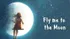 Fly Me To The Moon: Bài hát bay lên cung trăng