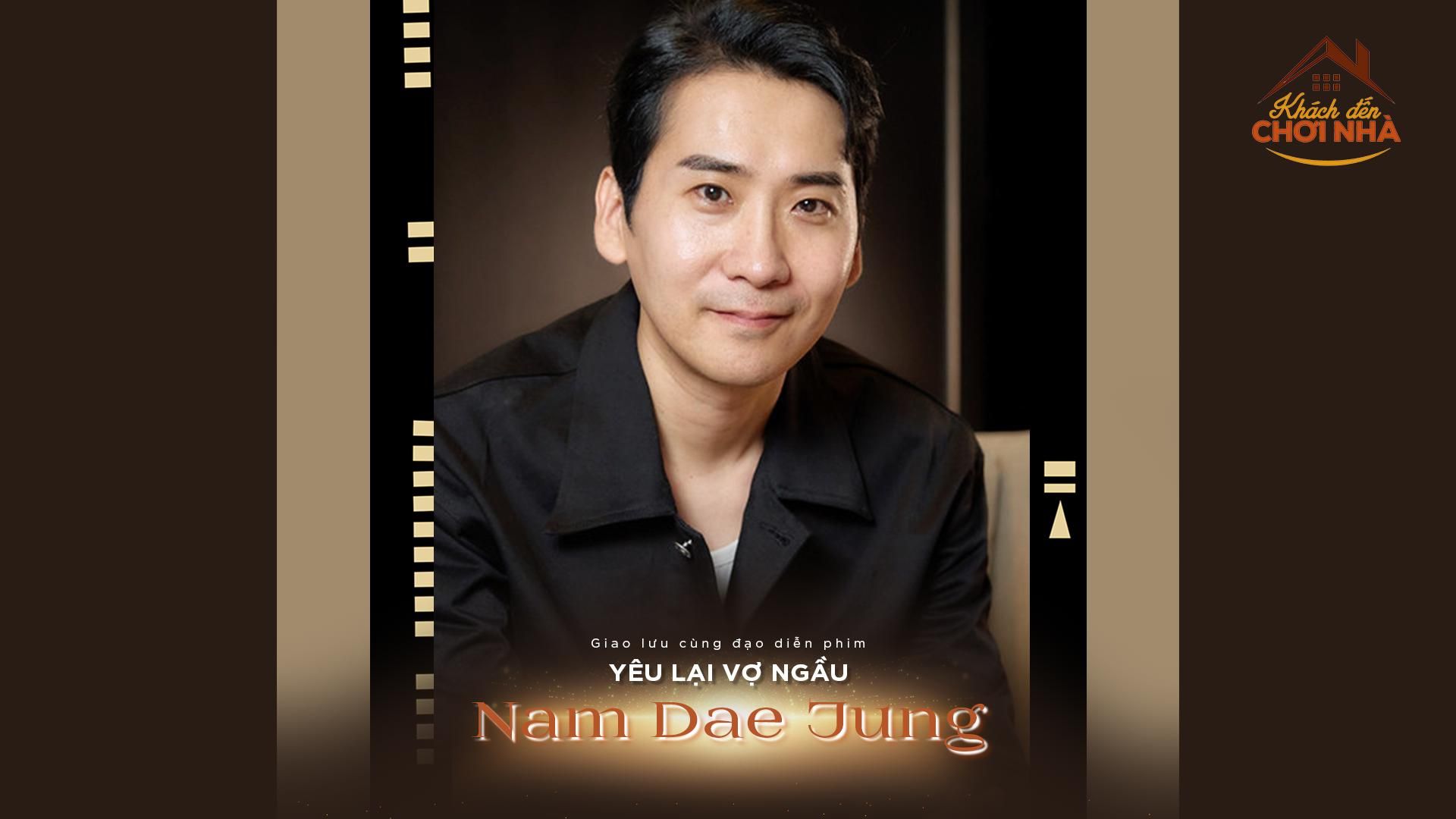 Trò chuyện cùng đạo diễn "Yêu lại vợ ngầu" Nam Dae Jung