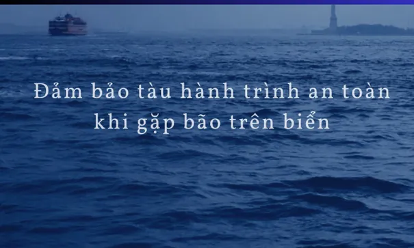 Hướng dẫn tàu hành trình khi gặp bão trên biển.