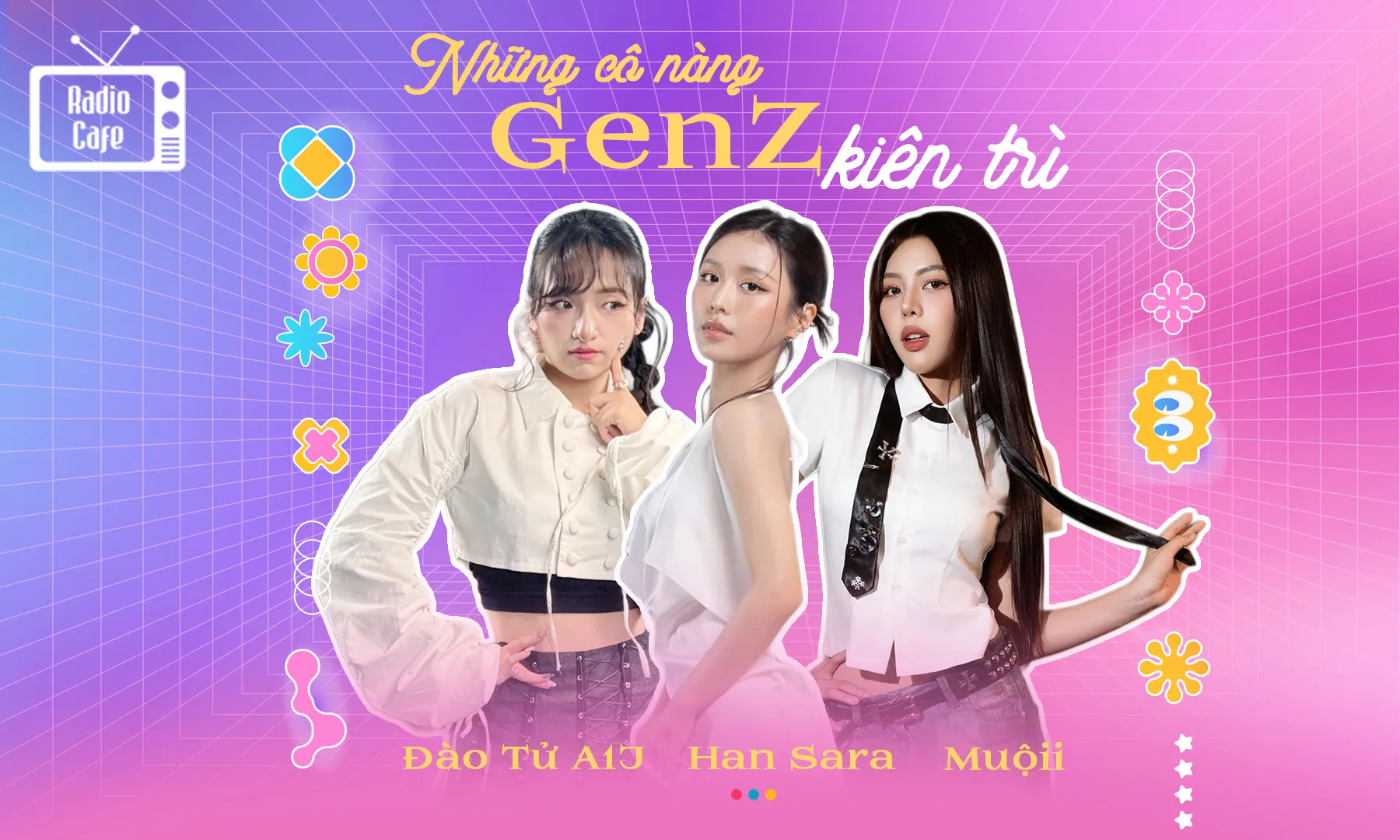 Han Sara, Đào Tử A1J và Muộii: Được nổi tiếng ngoài tài năng còn cần 