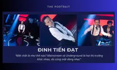 Đinh Tiến Đạt: “Mainstream và Underground là hai thị trường khác nhau, dù cùng một dòng nhạc.”