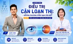 Điều trị cận loạn thị: Chọn đúng phương pháp để tìm lại thị lực sáng rõ