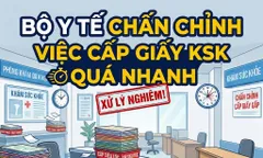 Bộ Y tế chấn chỉnh việc cấp giấy khám sức khỏe quá nhanh