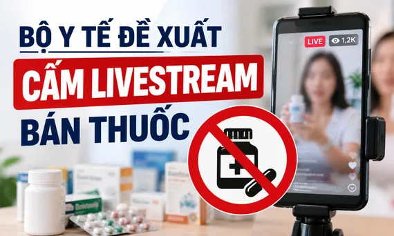 Bộ Y tế đề xuất cấm livestream bán thuốc