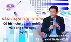 Nâng hạng thị trường: Cú hích cho doanh nghiệp và dòng tiền ngoại (Kỳ 2)