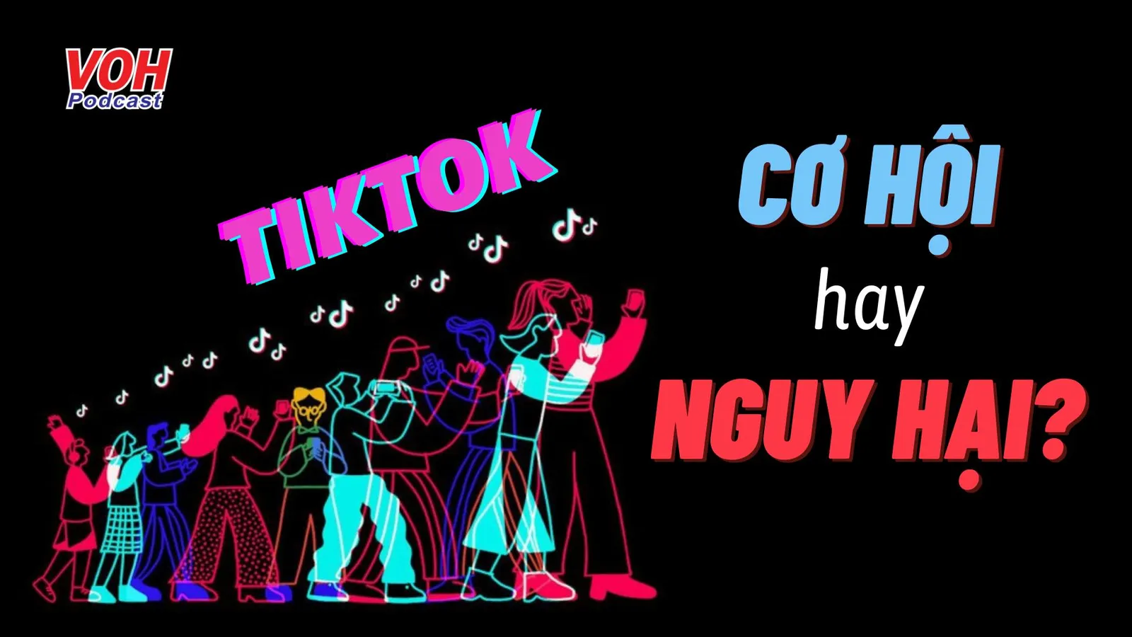 Tiktok - cơ hội hay nguy hại?