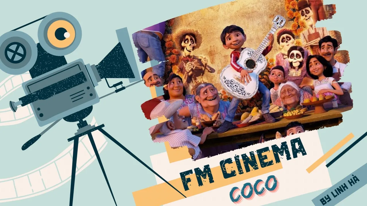 Coco: Bộ phim hoạt hình ẩn chứa nhiều ý nghĩa sự sống