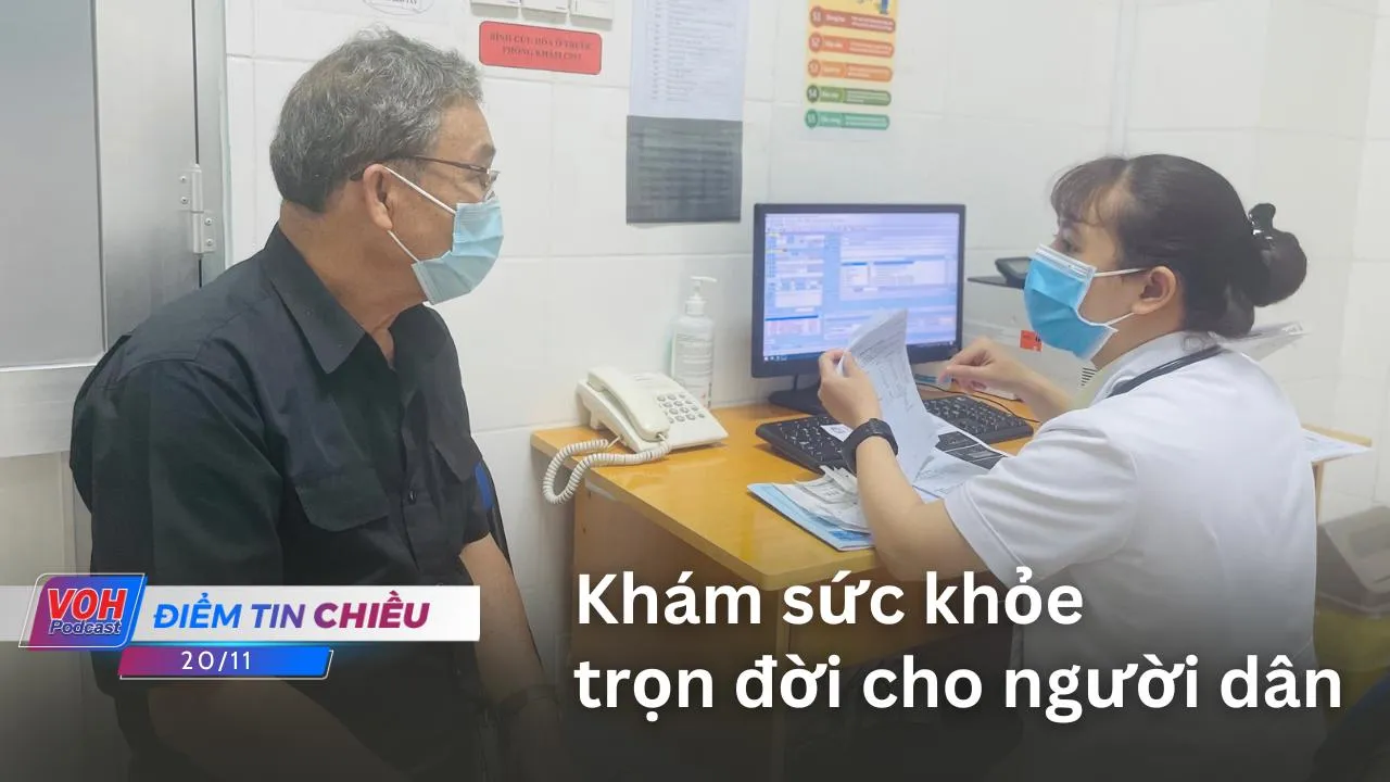 Điểm tin chiều 20/11: Khám sức khỏe trọn đời cho người dân| Thu giữ sản phẩm “nhái tại An Đông Plaza