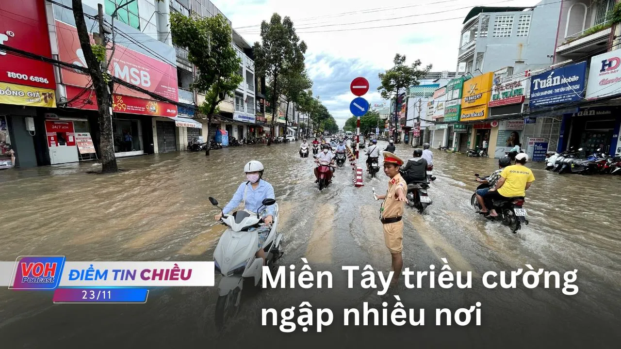 Điểm tin chiều 23/11: Ngân hàng còn hạn mức tín dụng phải giải ngân cho khách vay sản xuất kinh doanh; Miền Tây triều cường ngập nhiều nơi