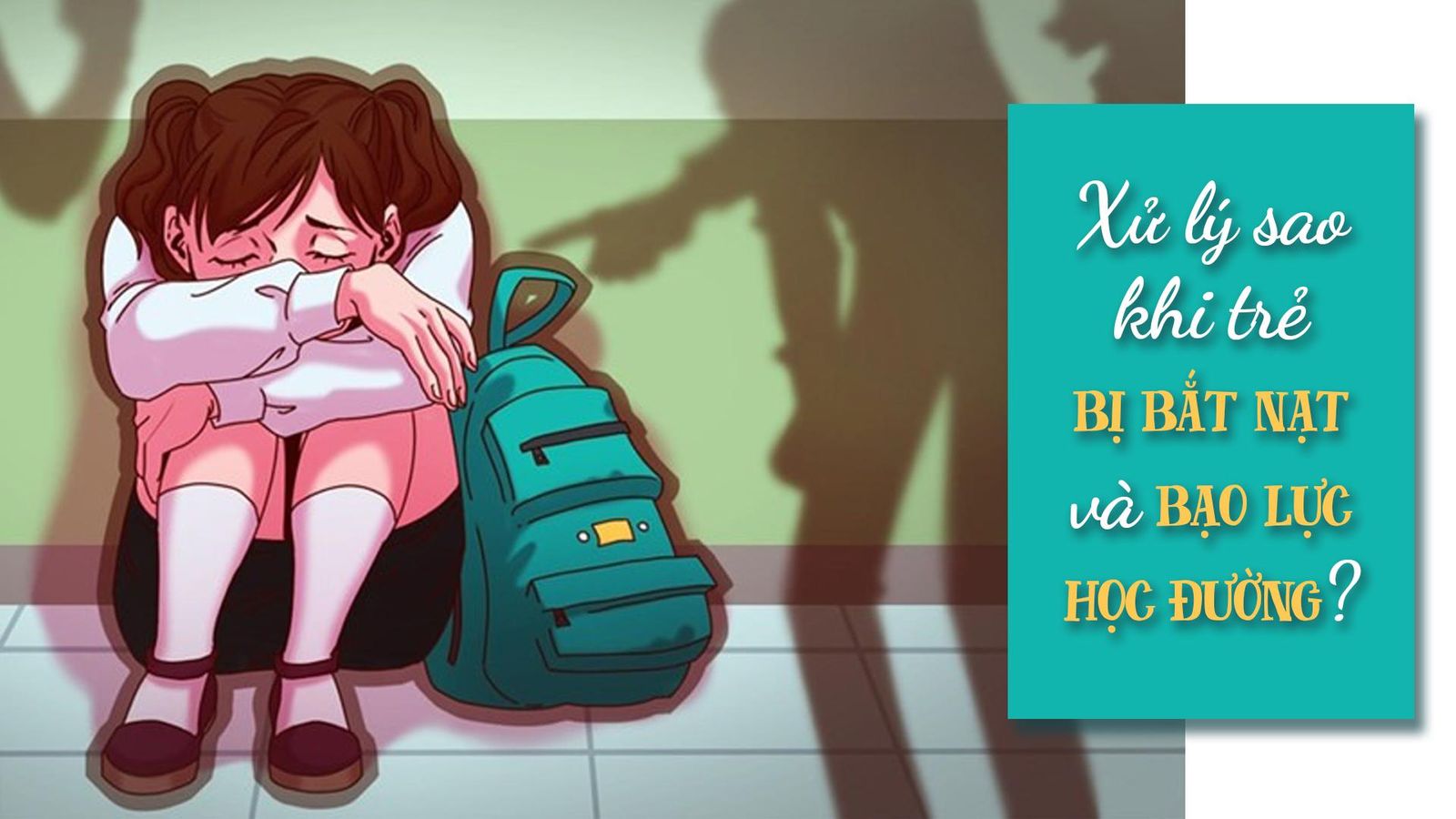 Xử lý sao khi trẻ bị bắt nạt và bạo lực học đường?