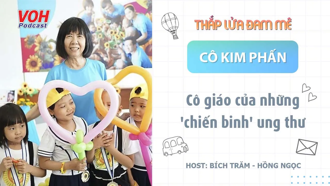 Cô Kim Phấn: Cô giáo của những chiến binh ung thư