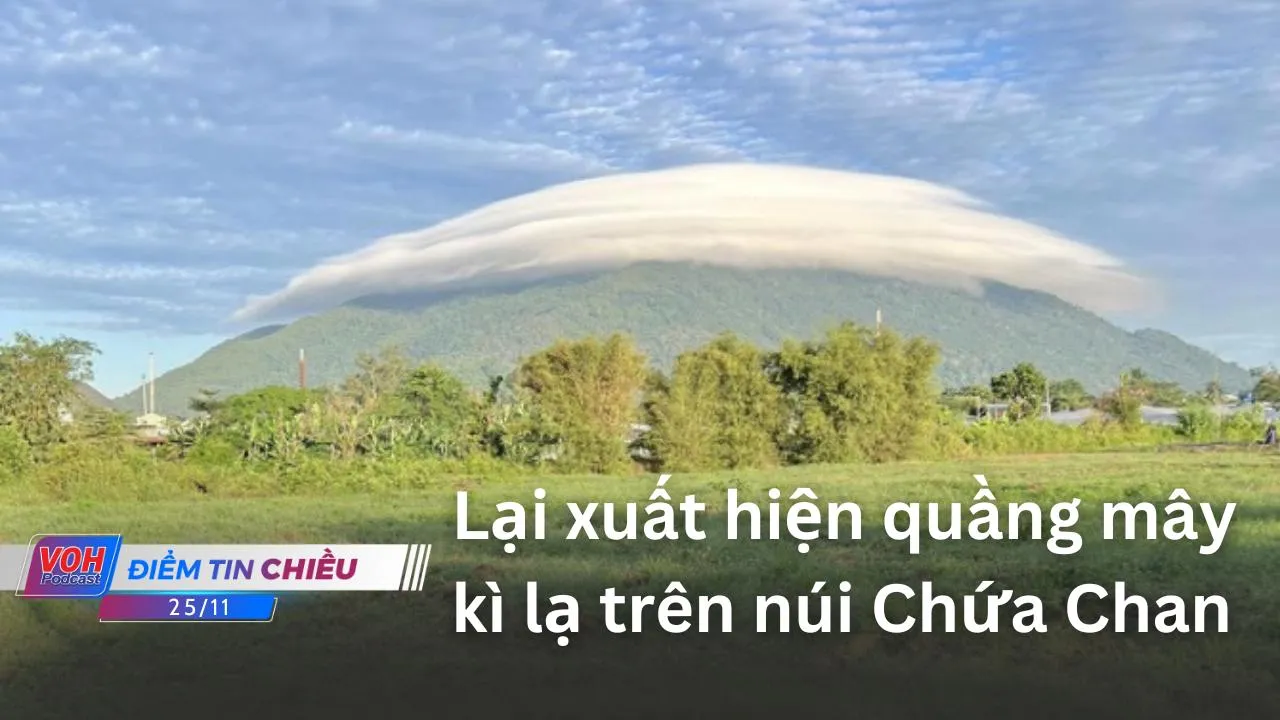 Điểm tin chiều 25/11: Lại xuất hiện quầng mây lạ trên núi Chứa Chan – Ô tô điện của Vinfast sang Mỹ
