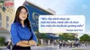 Nếu được chọn lại, mình vẫn sẽ chọn làm một cán bộ Đoàn