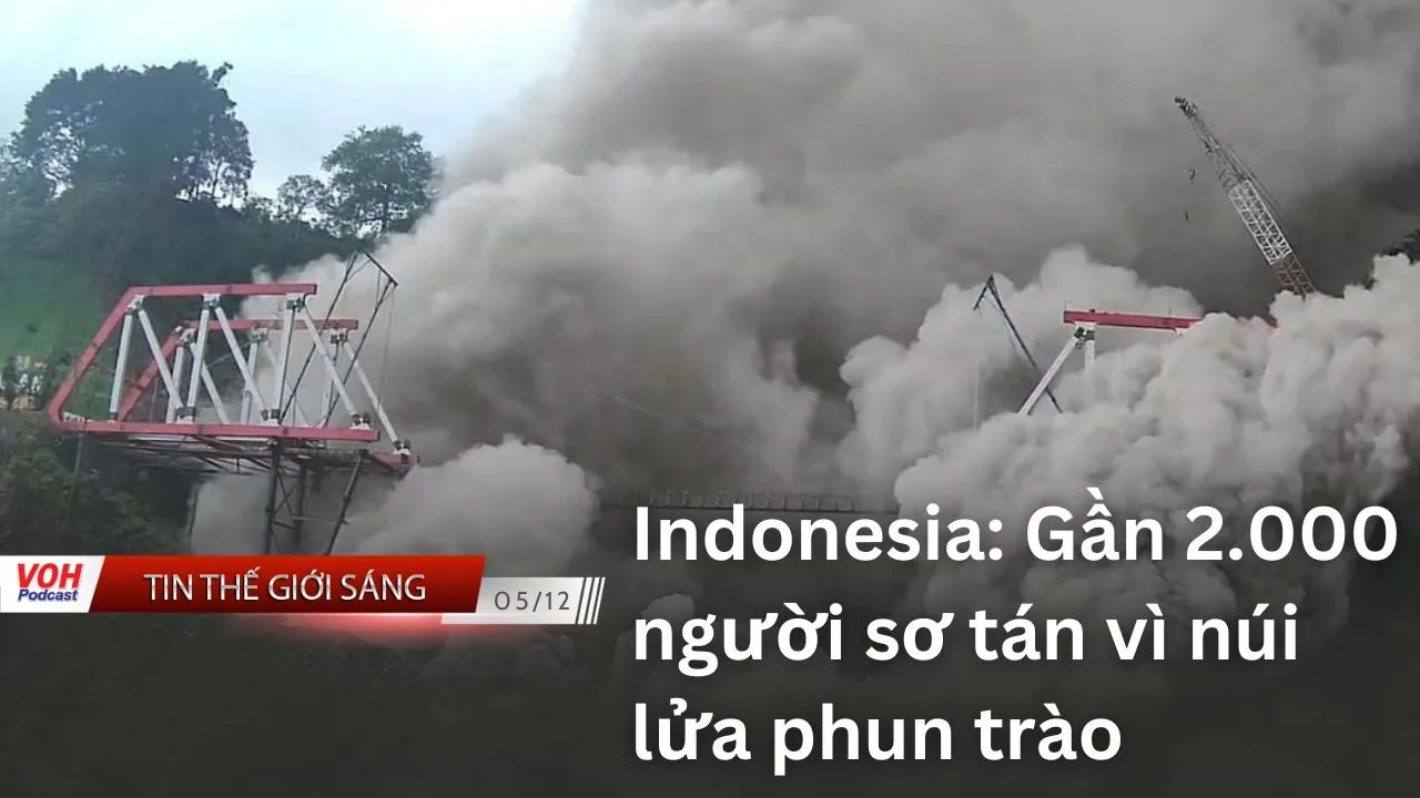 Tin thế giới sáng 5/12: Hàng ngàn người sơ tán vì núi lửa phun trào ở Indonesia; Iran giải thể cảnh sát đạo đức
