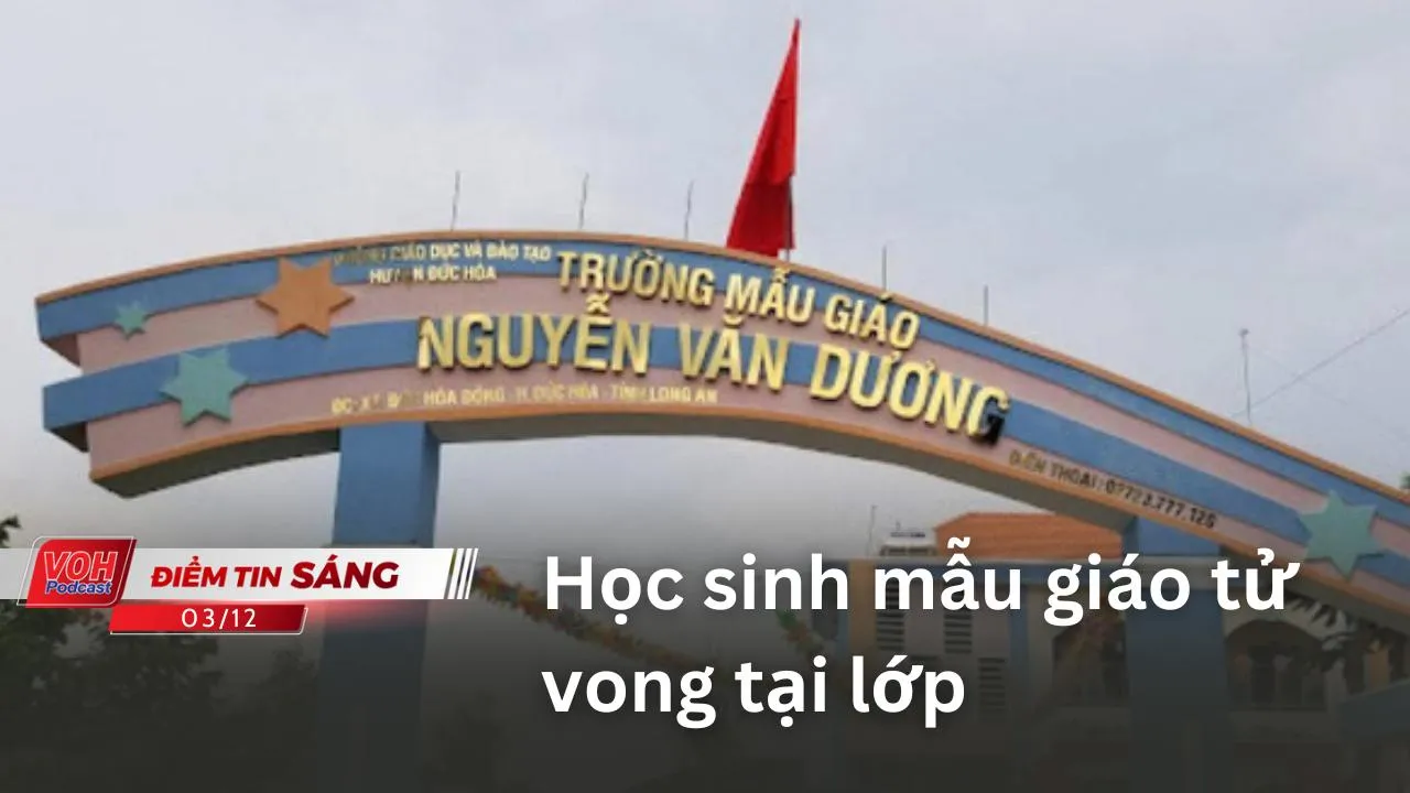 Điểm tin sáng 3/12: Học sinh mẫu giáo tử vong sau bữa trưa; Tạm giam tài xế lùi xe làm 3 mẹ con chết